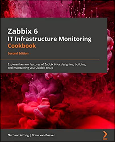 Zabbix 6 IT Infrastructure Monitoring Cookbook